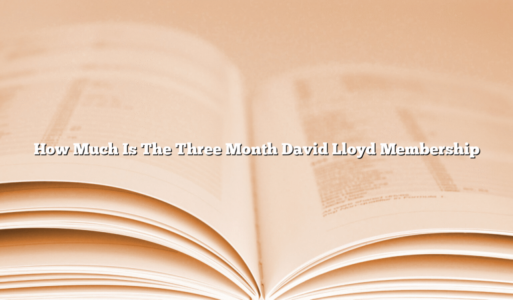 How Much Is The Three Month David Lloyd Membership